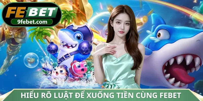 Hiểu rõ luật để xuống tiền cùng FEBET
